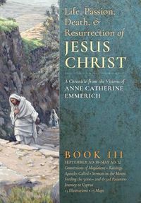 Cover image for The Life, Passion, Death and Resurrection of Jesus Christ, Book III