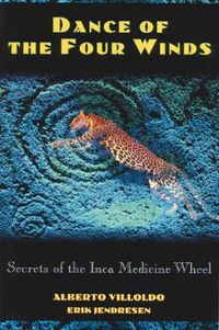 Cover image for Dance of the Four Winds: Secrets of the Inca Medicine Wheel