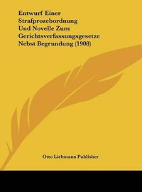 Cover image for Entwurf Einer Strafprozebordnung Und Novelle Zum Gerichtsverfassungsgesetze Nebst Begrundung (1908)