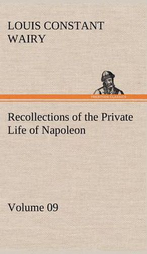 Recollections of the Private Life of Napoleon - Volume 09