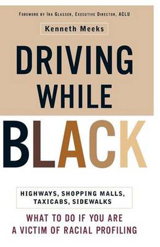 Cover image for Driving While Black: Highways, Shopping Malls, Taxi Cabs, Sidewalks: How to Fight Back if You Are a Victim of Racial Profiling