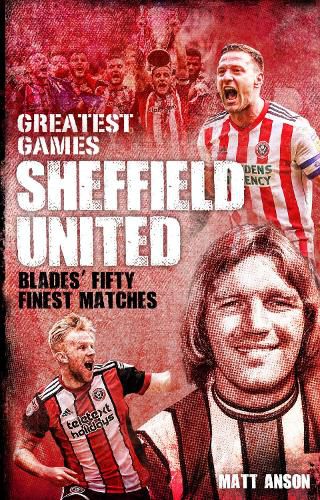 Cover image for Sheffield United Greatest Games: The Blades' Fifty Finest Matches