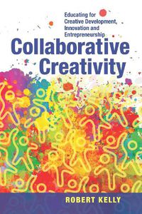 Cover image for Collaborative Creativity: Educating for Creative Development, Innovation and Entrepreneurship