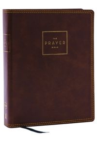 Cover image for The Prayer Bible: Pray God's Word Cover to Cover (NKJV, Brown Leathersoft, Red Letter, Comfort Print)