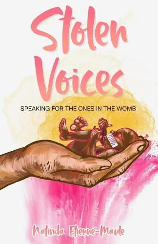 Cover image for Stolen Voices: Speaking for the Ones in the Womb