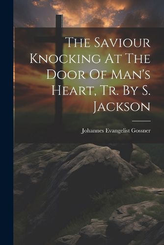 The Saviour Knocking At The Door Of Man's Heart, Tr. By S. Jackson