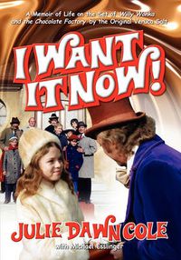 Cover image for I Want It Now! a Memoir of Life on the Set of Willy Wonka and the Chocolate Factory