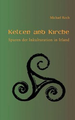 Cover image for Kelten und Kirche: Spuren der Inkulturation in Irland