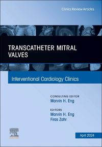Cover image for Transcatheter Mitral Valves, An Issue of Interventional Cardiology Clinics: Volume 13-2