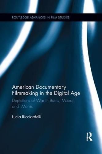 American Documentary Filmmaking in the Digital Age: Depictions of War in Burns, Moore, and Morris