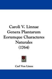 Cover image for Caroli V. Linnae Genera Plantarum Eorumque Characteres Naturales (1764)