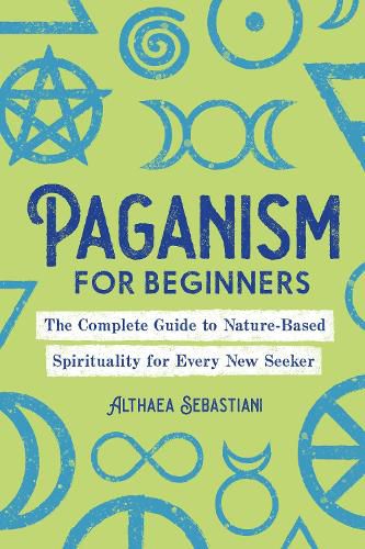 Cover image for Paganism for Beginners: The Complete Guide to Nature-Based Spirituality for Every New Seeker