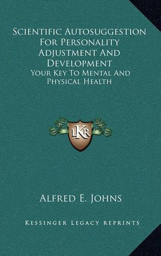 Cover image for Scientific Autosuggestion for Personality Adjustment and Development: Your Key to Mental and Physical Health