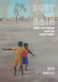 Cover image for Dust and Rain: Chipo and Chibwe save the Green Valley