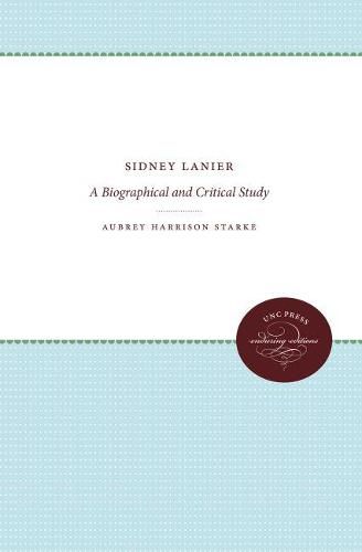 Cover image for Sidney Lanier: A Biographical and Critical Study