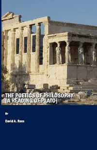 Cover image for The Poetics of Philosophy [A Reading of Plato]