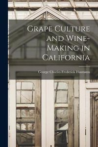 Cover image for Grape Culture and Wine-making in California