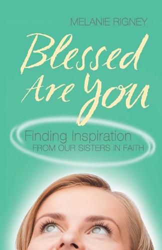 Blessed Are You: Finding Inspiration from Our Sisters in Faith