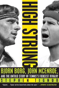 Cover image for High Strung: Bjorn Borg, John McEnroe, and the Untold Story of Tennis's Fiercest Rivalry
