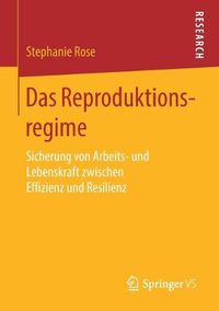 Cover image for Das Reproduktionsregime: Sicherung Von Arbeits- Und Lebenskraft Zwischen Effizienz Und Resilienz