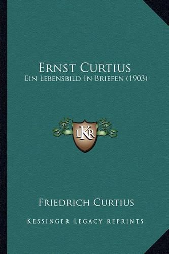 Ernst Curtius: Ein Lebensbild in Briefen (1903)