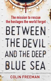 Cover image for Between the Devil and the Deep Blue Sea: The mission to rescue the hostages the world forgot