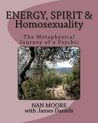 Cover image for Energy, Spirit and Homosexuality: The Metaphysical Journey of a Psychic