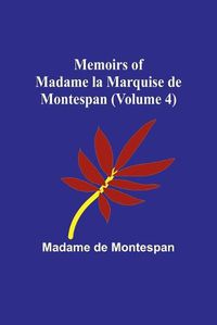 Cover image for Memoirs of Madame la Marquise de Montespan (Volume 4)