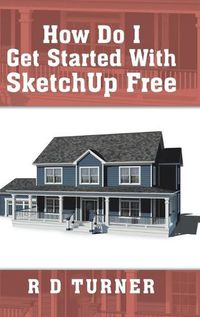 Cover image for How Do I Get Started with Sketchup Free