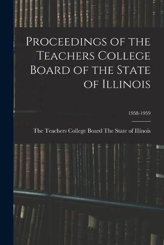 Cover image for Proceedings of the Teachers College Board of the State of Illinois; 1958-1959