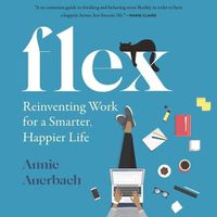 Cover image for Flex: Reinventing Work for a Smarter, Happier Life