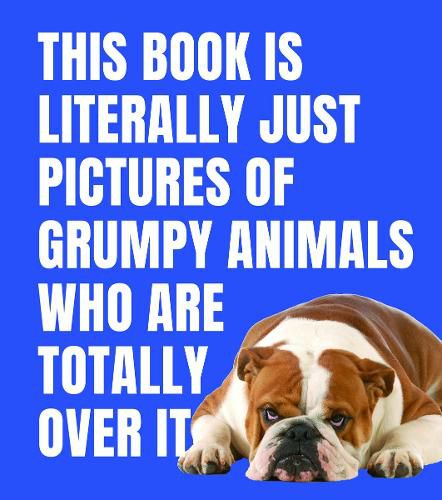 Cover image for This Book is Literally Just Pictures of Grumpy Animals Who Are Totally Over It