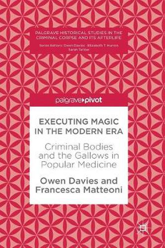 Cover image for Executing Magic in the Modern Era: Criminal Bodies and the Gallows in Popular Medicine