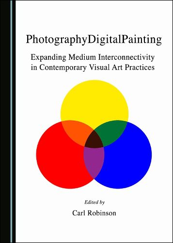 Cover image for PhotographyDigitalPainting: Expanding Medium Interconnectivity in Contemporary Visual Art Practices