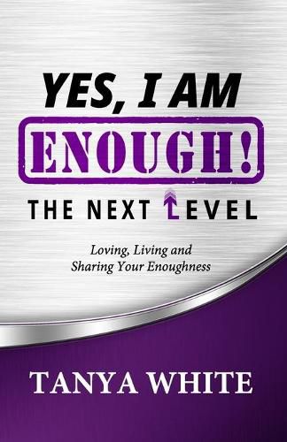 Cover image for Yes, I Am Enough The Next Level: Loving, Living & Sharing Your Enoughness