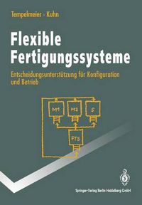 Cover image for Flexible Fertigungssysteme: Entscheidungsunterstutzung Fur Konfiguration Und Betrieb