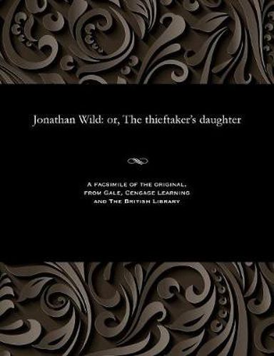 Cover image for Jonathan Wild: Or, the Thieftaker's Daughter