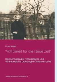 Cover image for Voll bereit fur die Neue Zeit: Deutschnationale, militaristische und NS-freundliche Dichtungen Christine Kochs 1920-1944