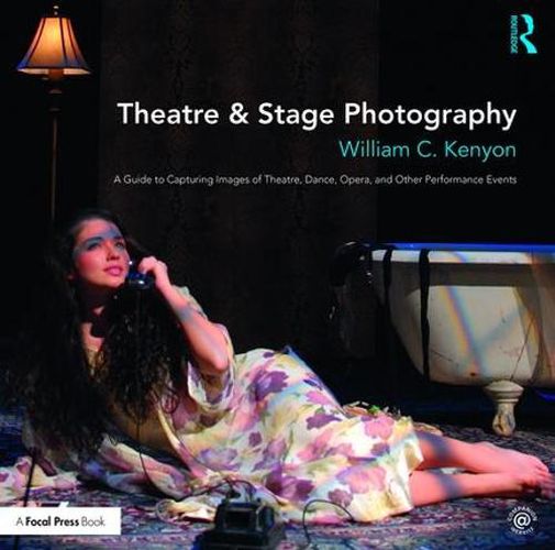 Cover image for Theatre & Stage Photography: A Guide to Capturing Images of Theatre, Dance, Opera, and Other Performance Events