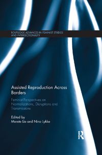 Cover image for Assisted Reproduction Across Borders: Feminist Perspectives on Normalizations, Disruptions and Transmissions