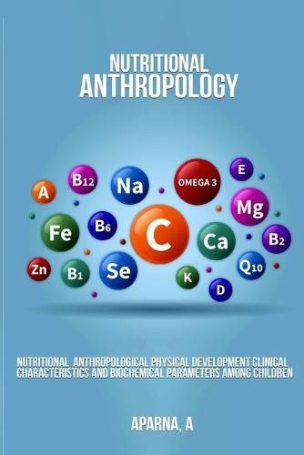 Cover image for Nutritional Anthropological Physical Development Clinical Characteristics and Biochemical Parameters Among Children