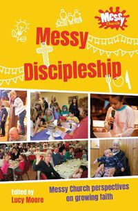 Cover image for Messy Discipleship: Messy Church perspectives on growing faith