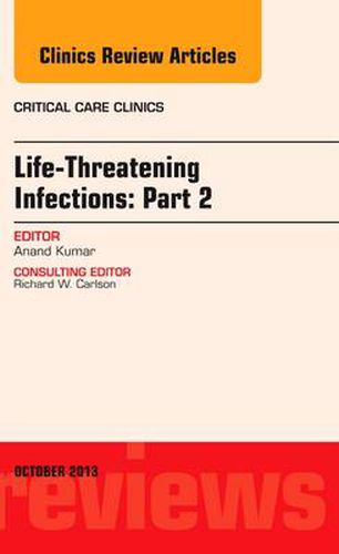 Cover image for Life-Threatening Infections: Part 2, An Issue of Critical Care Clinic