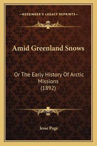 Cover image for Amid Greenland Snows: Or the Early History of Arctic Missions (1892)