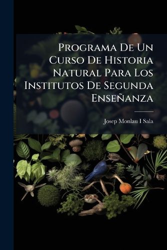 Cover image for Programa de Un Curso de Historia Natural Para Los Institutos de Segunda Enseanza