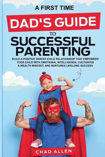 Cover image for A First Time Dad's Guide to Successful Parenting
