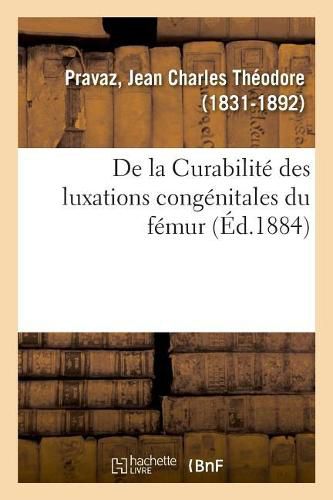 de la Curabilite Des Luxations Congenitales Du Femur