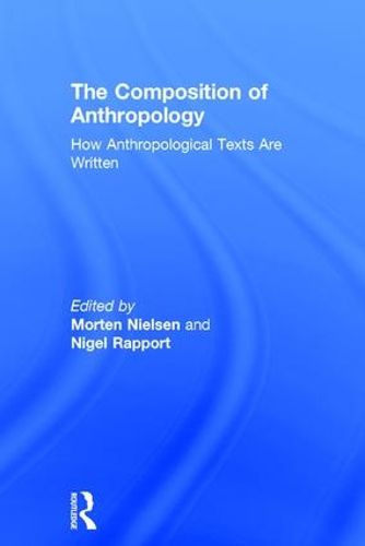 The Composition of Anthropology: How Anthropological Texts Are Written