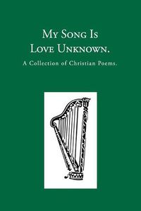 Cover image for My Song is Love Unknown: A Collection of Christian Poems