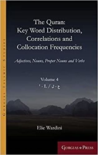 The Quran: Key Word Distribution, Correlations and Collocation Frequencies.: Adjectives, Nouns, Proper Nouns and Verbs, VOLUME 4